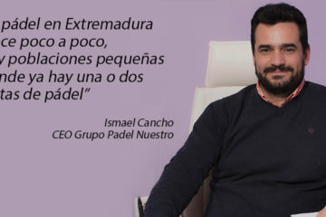 Ismael Cancho, CEO Grupo Padel Nuestro