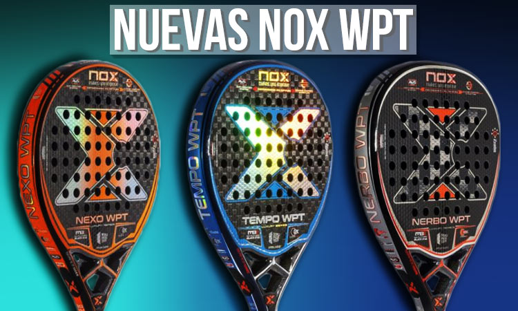 Nox palas WPT: las nuevas palas Nox del Padel Tour