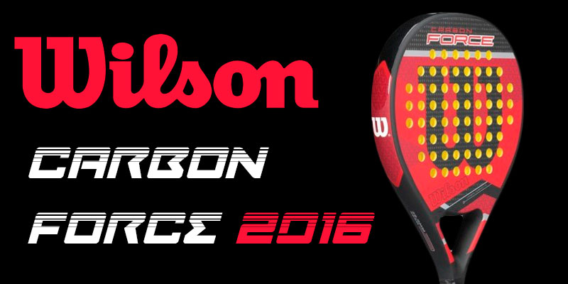 Test de Wilson Carbon Force 2016 | Palas de pádel